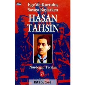 EGE'DE KURTULUŞ SAVAŞI BAŞLARKEN HASAN TAHSIN - NURDOĞAN TAÇALAN