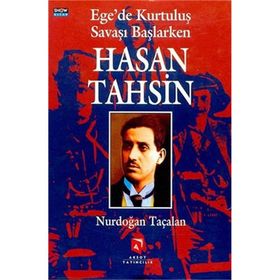 EGE'DE KURTULUŞ SAVAŞI BAŞLARKEN HASAN TAHSIN - NURDOĞAN TAÇALAN