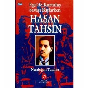 EGE'DE KURTULUŞ SAVAŞI BAŞLARKEN HASAN TAHSIN - NURDOĞAN TAÇALAN