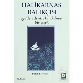 EGE´DEN DENIZE BIRAKILMIŞ BIR ÇİÇEK - HALIKARNAS BALIKÇISI