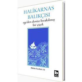 EGE´DEN DENIZE BIRAKILMIŞ BIR ÇİÇEK - HALIKARNAS BALIKÇISI