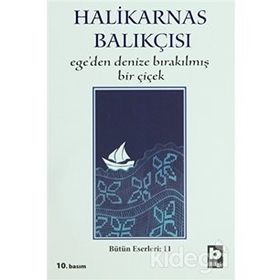 EGE´DEN DENIZE BIRAKILMIŞ BIR ÇİÇEK - HALIKARNAS BALIKÇISI