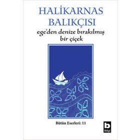 EGE´DEN DENIZE BIRAKILMIŞ BIR ÇİÇEK - HALIKARNAS BALIKÇISI