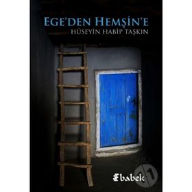 Ege'den Hemşin'e - Hüseyin Habip Taşkın