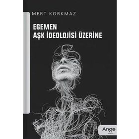 Egemen Aşk İdeolojisi Üzerine Mert Korkmaz