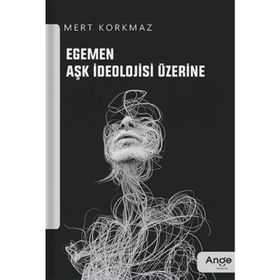 Egemen Aşk İdeolojisi Üzerine Mert Korkmaz
