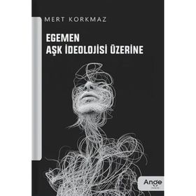 Egemen Aşk İdeolojisi Üzerine Mert Korkmaz