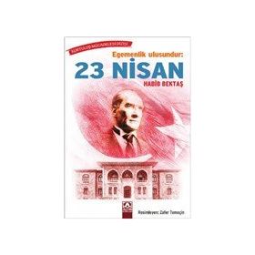 Egemenlik Ulusundur: 23 Nisan - Habib Bektaş
