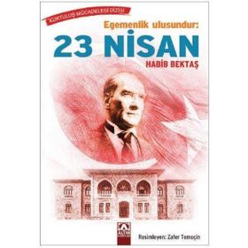 Egemenlik Ulusundur: 23 Nisan - Habib Bektaş
