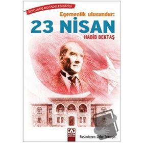 Egemenlik Ulusundur: 23 Nisan - Habib Bektaş