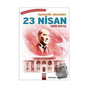 Egemenlik Ulusundur: 23 Nisan - Habib Bektaş