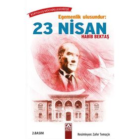 Egemenlik Ulusundur: 23 Nisan - Habib Bektaş