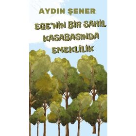 Egenin Bir Sahil Kasabasında Emeklilik - Aydın Şener