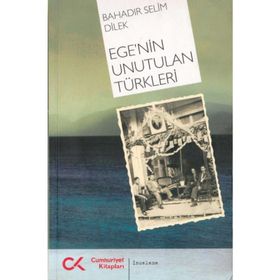 EGE'NIN UNUTULAN TÜRKLERI - BAHADIR SELIM DILEK