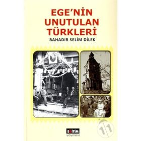 EGE'NIN UNUTULAN TÜRKLERI - BAHADIR SELIM DILEK
