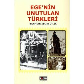 EGE'NIN UNUTULAN TÜRKLERI - BAHADIR SELIM DILEK