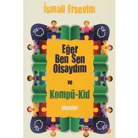 EĞER BEN SEN OLSAYDIM VE KOMPÜ-KID - İSMAİL ERSEVIM