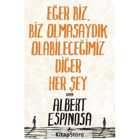 Eğer Biz, Biz Olmasaydık Olabileceğimiz Diğer Her Şey - Albert Espinosa