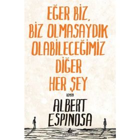 Eğer Biz, Biz Olmasaydık Olabileceğimiz Diğer Her Şey - Albert Espinosa