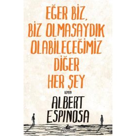 Eğer Biz, Biz Olmasaydık Olabileceğimiz Diğer Her Şey - Albert Espinosa