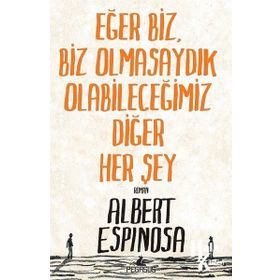 Eğer Biz, Biz Olmasaydık Olabileceğimiz Diğer Her Şey - Albert Espinosa