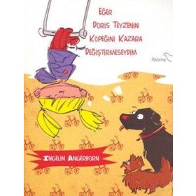EĞER DORIS TEYZENIN KÖPEĞİNİ KAZARA DEĞİŞTİRMESEYDİM - INGELIN ANGERBORN