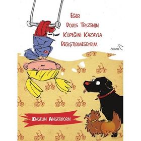 EĞER DORIS TEYZENIN KÖPEĞİNİ KAZARA DEĞİŞTİRMESEYDİM - INGELIN ANGERBORN
