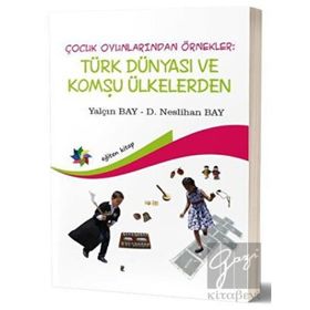 Eğiten Kitap Çocuk Oyunlarından Örnekler : Türk Dünyası ve Komşu Ülkeler