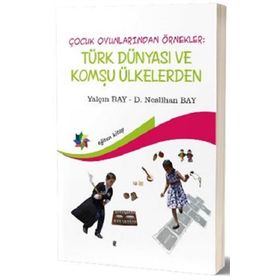 Eğiten Kitap Çocuk Oyunlarından Örnekler : Türk Dünyası ve Komşu Ülkeler