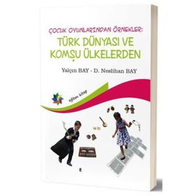 Eğiten Kitap Çocuk Oyunlarından Örnekler : Türk Dünyası ve Komşu Ülkeler