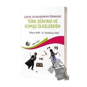 Eğiten Kitap Çocuk Oyunlarından Örnekler : Türk Dünyası ve Komşu Ülkeler