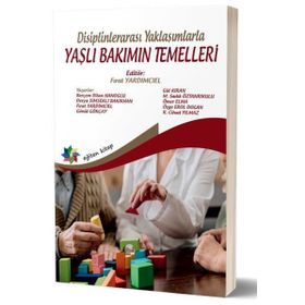 Eğiten Kitap Disiplinlerarası Yaklaşımlarla Yaşlı Bakımın Temelleri