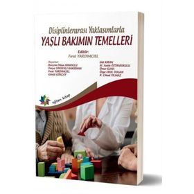 Eğiten Kitap Disiplinlerarası Yaklaşımlarla Yaşlı Bakımın Temelleri
