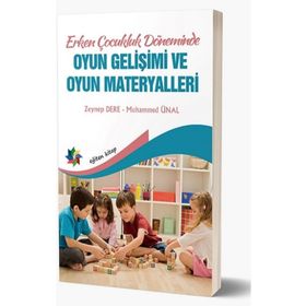 Eğiten Kitap Erken Çocukluk Döneminde Oyun Gelişimi ve Oyun Materyalleri