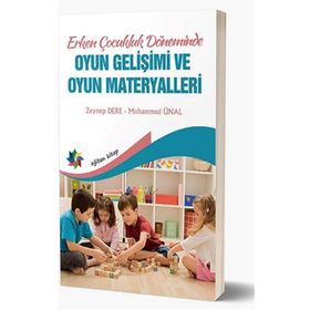 Eğiten Kitap Erken Çocukluk Döneminde Oyun Gelişimi ve Oyun Materyalleri