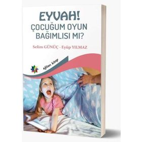 Eğiten Kitap Eyvah! Çocuğum Oyun Bağımlısı Mı?