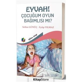 Eğiten Kitap Eyvah! Çocuğum Oyun Bağımlısı Mı?
