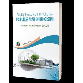 Eğiten Kitap Fen Eğitiminde Yeni Bir Yaklaşım: Disiplinler Arası Enerji Öğretimi