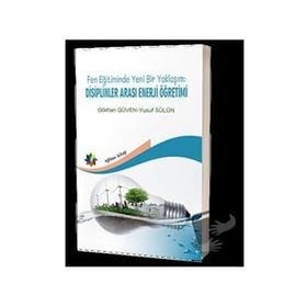 Eğiten Kitap Fen Eğitiminde Yeni Bir Yaklaşım: Disiplinler Arası Enerji Öğretimi