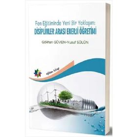 Eğiten Kitap Fen Eğitiminde Yeni Bir Yaklaşım: Disiplinler Arası Enerji Öğretimi