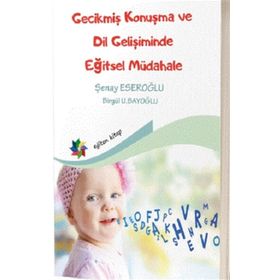 Eğiten Kitap Gecikmiş Konuşma ve Dil Gelişiminde Eğitsel Müdahale