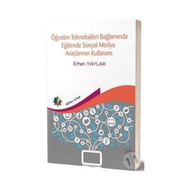 Eğiten Kitap Öğretim Teknolojileri Bağlamında Eğitimde Sosyal Medya Araçlarının Kullanımı
