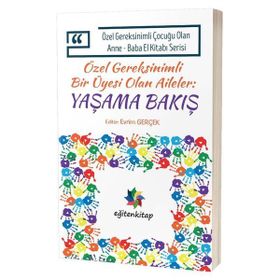 Eğiten Kitap Özel Gereksinimli Çocuğu Olan Anne Baba El Kitabı Serisi Özel Gereksinimli Bir Üyesi Olan Aileler Yaşama Bakış