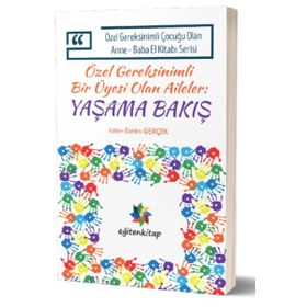 Eğiten Kitap Özel Gereksinimli Çocuğu Olan Anne Baba El Kitabı Serisi Özel Gereksinimli Bir Üyesi Olan Aileler Yaşama Bakış