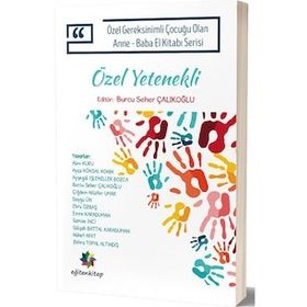 Eğiten Kitap Özel Gereksinimli Çocuğu Olan Anne Baba El Kitabı Serisi Özel Yetenekli