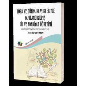 Eğiten Kitap Türk ve Dünya Klasikleriyle Yapılandırılmış Dil ve Edebiyat Öğretimi