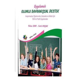 Eğiten Kitap Uygulamalı Olumlu Davranışsal Destek - Araştırmacılar Öğretmenler Uzmanlar ve Aileler İçin Etkili