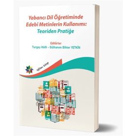 Eğiten Kitap Yabancı Dil Öğretiminde Edebi Metinlerin Kullanımı: Teoriden Pratiğe