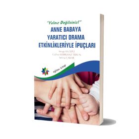Eğiten Kitap Yalnız Değilsiniz Anne Babaya Yaratıcı Drama Etkinlikleriyle İpuçları
