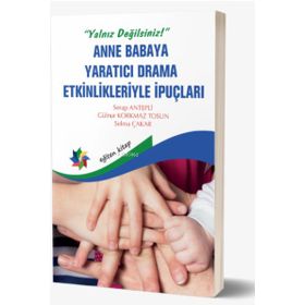 Eğiten Kitap Yalnız Değilsiniz Anne Babaya Yaratıcı Drama Etkinlikleriyle İpuçları